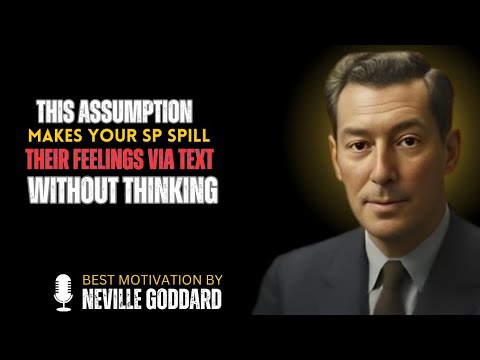 THIS ASSUMPTION MAKES YOUR SP SPILL THEIR FEELINGS VIA TEXT — WITHOUT THINKING _NEVILLE GODDARD  LAW