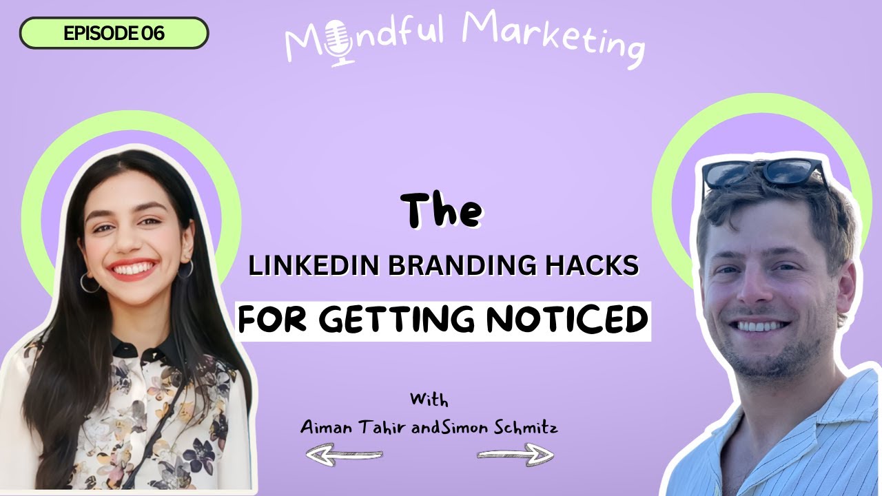 Use These Tips for Personal Branding on LinkedIn | Simon Schmitz | Mindful Marketing | Episode 6