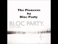 Bloc Party - The Pioneers 