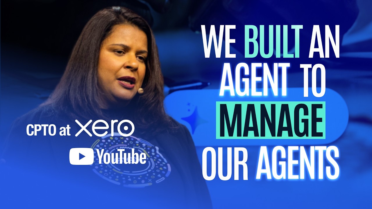 Xero CPTO on Building an Agentic AI Platform to Manage Multiple Agents