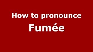 How to pronounce Fumée