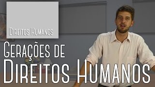 Direitos Humanos #01 - Gerações de Direitos Humanos