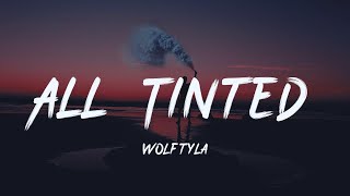 Wolftyla - All Tinted [lyric]