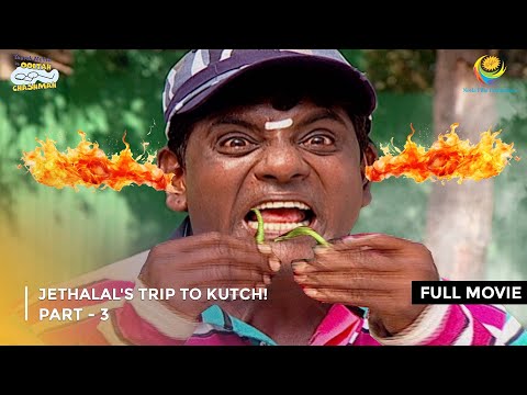 Jethalal's Trip To Kutch! | FULL MOVIE | Part 3 | Taarak Mehta Ka Ooltah Chashmah Ep 796 to 799