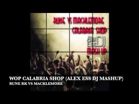 RUNE RK VS MACKLEMORE - WOP CALABRIA SHOP (ALEX ESS DJ MASHUP)