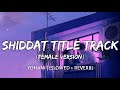 Shiddat Title Track [Slowed + Reverb] - Female Version | Yohani | Lofi Song | Danish Pwskr