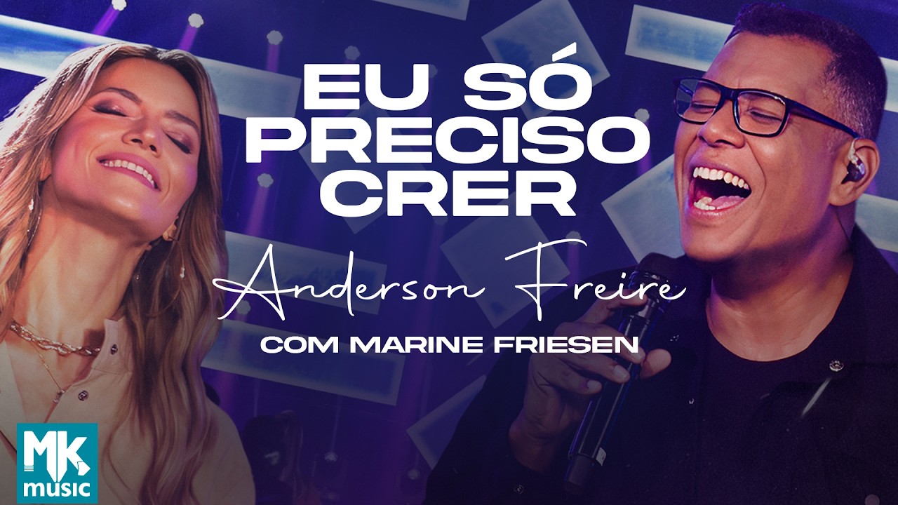 Anderson Freire e Marine Friesen - Eu Só Preciso Crer (Ao Vivo)