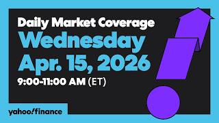 Daily Market Coverage Apr. 15, 2026 9AM-11AM (ET) | Yahoo Finance