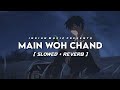 Main Woh Chand [Slowed+Reverb] Lyrics- Darshan Raval || Indian Music || Textaudio Lyrics