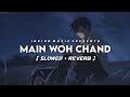 Main Woh Chand Slowed Reverb Lyrics Darshan Raval Indian Music Textaudio Lyrics