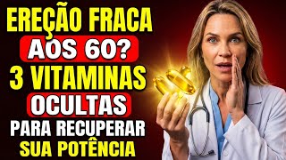 Ereção Fraca aos 60? Urologista Revela 3 Vitaminas ‘Ocultas’ para Recuperar Sua Potência