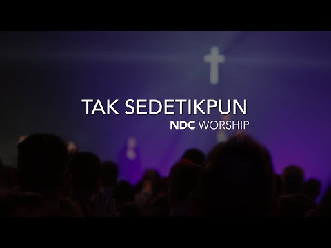 NDC Worship - Tak Sedetikpun (Live Performance)