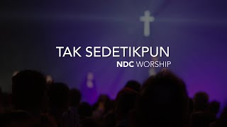 NDC Worship - Tak Sedetikpun (Live Performance)