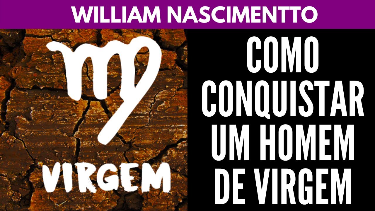 Como Conquistar um Homem de VIRGEM ♍ | William Nascimentto