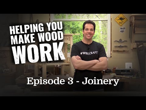 Helping You Make Wood Work: Episode 3 - Joinery