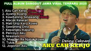 Download lagu AKU CAH KERJO - DENNY CAKNAN FULL ALBUM LAGU DANGDUT JAWA TERVIRAL 2025 mp3