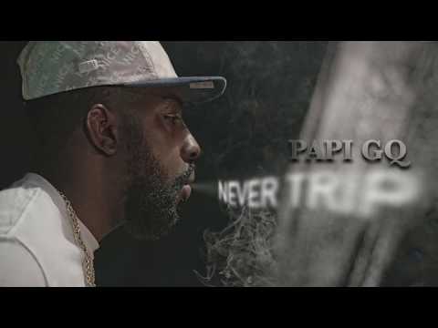 Papi GQ - Never Trip (Official Video)
