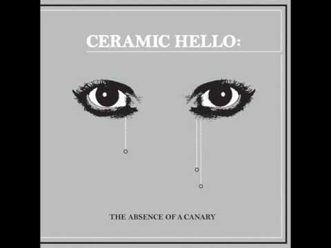 Ceramic Hello - The Absence of a Canary (Full Album)