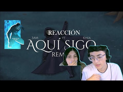 💔😢REACCION A "AQUI SIGO REMIX" DE 3AM, KHEA😢💔 || La J y la L