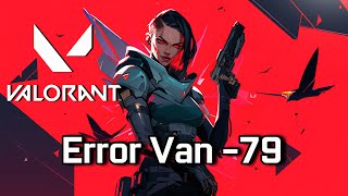 Valorant Error Code Van  79 Solucion