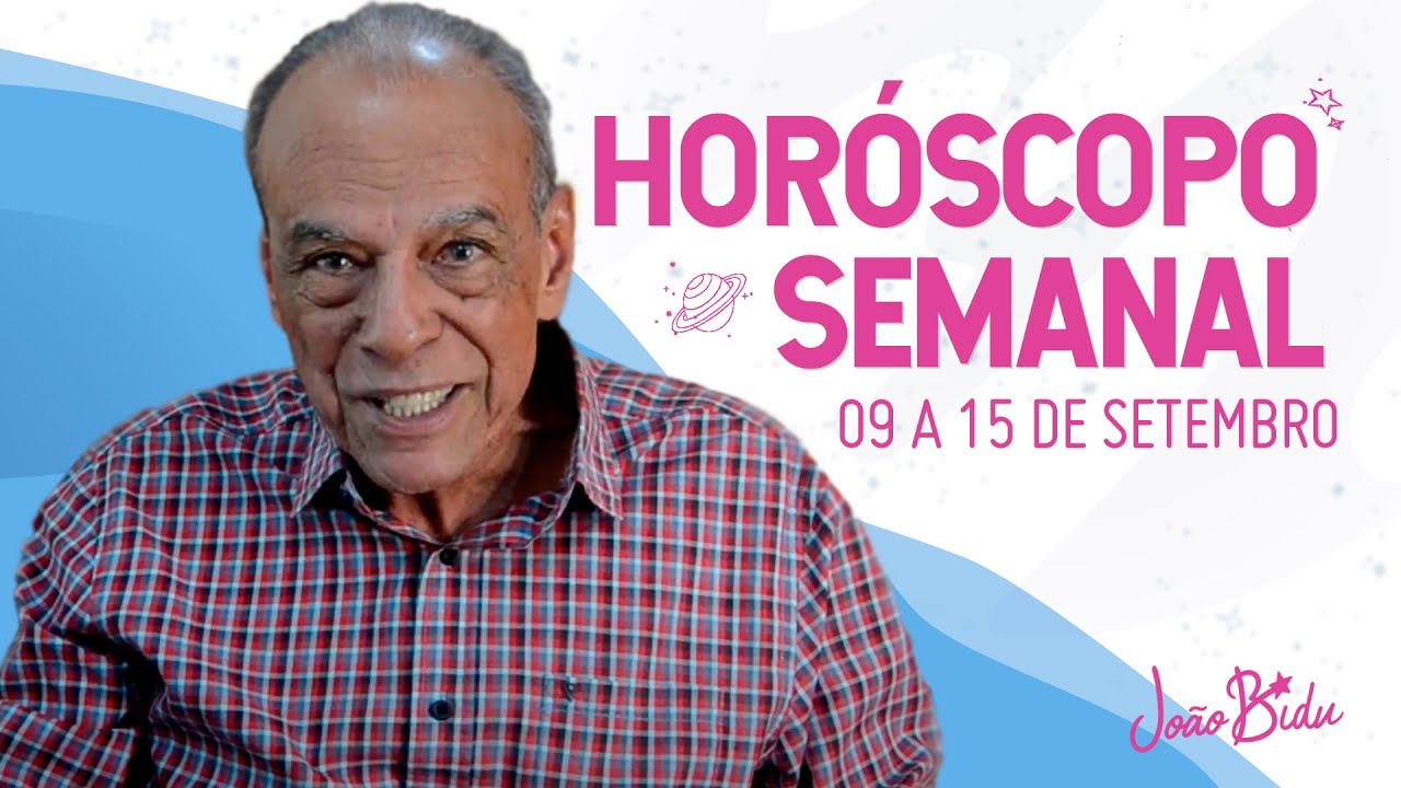 Horóscopo Semanal de 09 a 15 de Setembro de 2024 | POR JOÃO BIDU