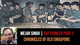 Mejar Singh Gill – Soldiering in the Early SAF Part 2 | Chronicles of Old Singapore