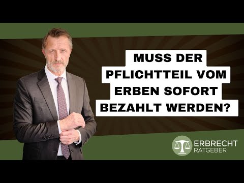 Muss der Pflichtteil vom Erben sofort ausbezahlt werden?