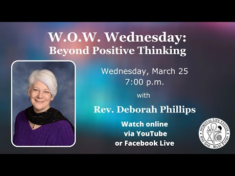 "Beyond Positive Thinking" - W.O.W. Wednesday with Rev. Deborah Philips - March 25, 2020 - 7:00 p.m.
