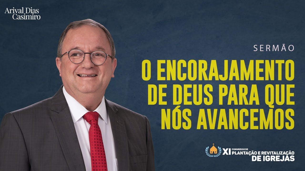 O Encorajamento de Deus para que Nós Avancemos | Rev. Arival Dias Casimiro