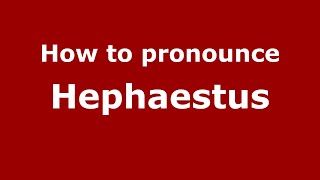 How to pronounce Hephaestus