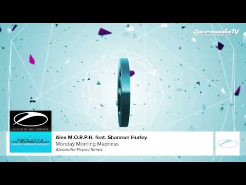 Alex M.O.R.P.H. feat. Shannon Hurley - Monday Morning Madness (Alexander Popov Remix)