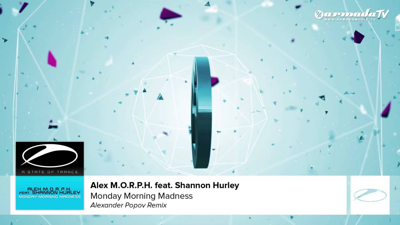 Alex M.O.R.P.H. feat. Shannon Hurley - Monday Morning Madness (Alexander Popov Remix)