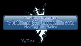 Playing The Saint - Victims Of Loneliness [HD, HQ]