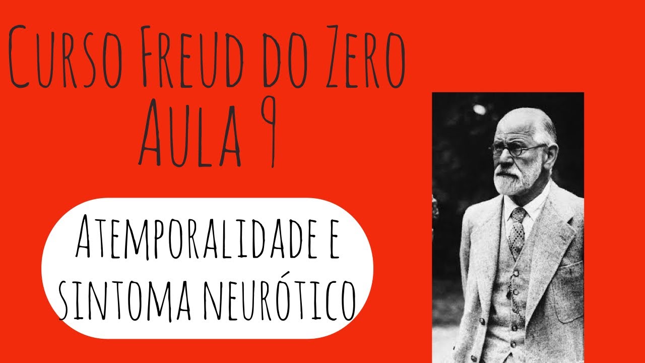 Atemporalidade e sintoma neurótico-  Curso Freud do Zero: Aula 9