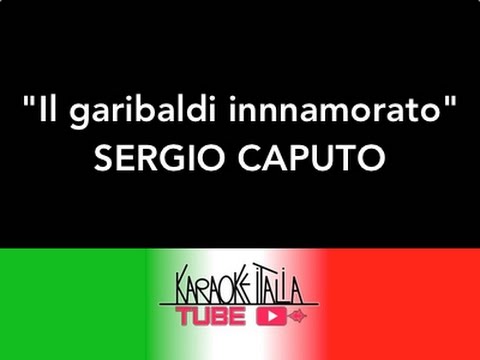 KARAOKE ITALIA TUBE - SERGIO CAPUTO - IL GARIBALDI INNAMORATO - VIDEO KARAOKE - BASE MUSICALE