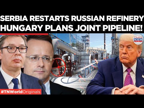 HUNGARY DEFIES EU As Trump Clears Permit For Putin-linked Serbian Oil Refinery