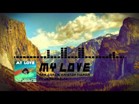 My Love - Yan Garen, Kristof Tigran FT Jeromeo JJ || 24-10-14