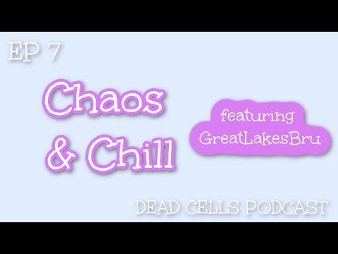 Chaos & Chill Episode 7 w/ GreatLakesBru | Dead Cells Podcast