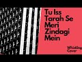 Tu Iss Tarah Se Meri Zindagi Mein Whistling Cover