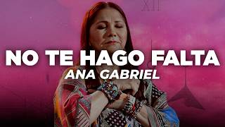 Ana Gabriel - No Te Hago Falta (Letra)