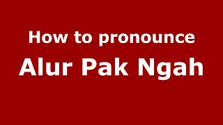 How to pronounce Alur Pak Ngah