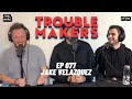 Did I Start The Fight with Jake Velazquez - TROUBLEMAKERS 077