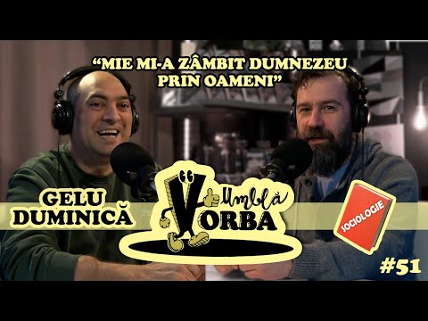 Umblă Vorba #podcast #51 | Gelu Duminică: “Mie mi-a zâmbit Dumnezeu prin oameni”