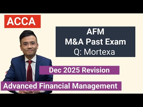 ACCA Advanced Financial management AFM Dec 25 revision - Mortexa (SD 24Past Exam) Full debrief
