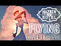 HAZBIN HOTEL - Flying || COVER ESPAÑOL [Maxim Tru] 💖