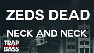 Zeds Dead - Neck and Neck (ft. Dragonette)