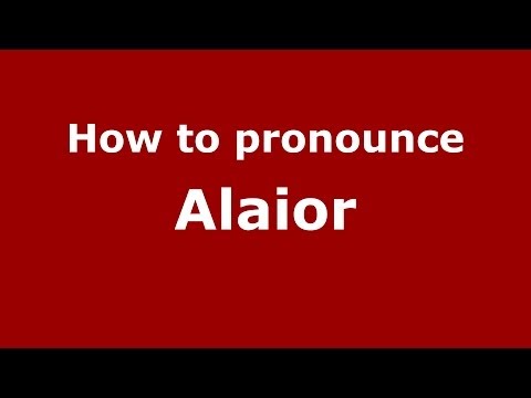 How to pronounce Alaior (Spanish/Spain) - PronounceNames.com