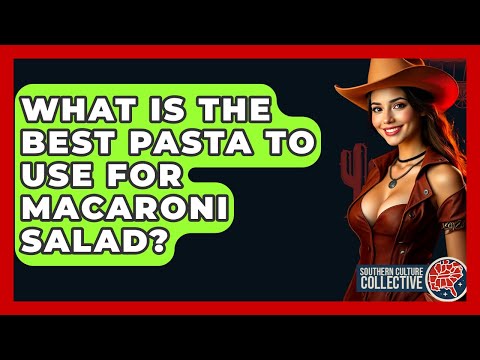 What Is The Best Pasta To Use For Macaroni Salad? - Southern Culture Collective
