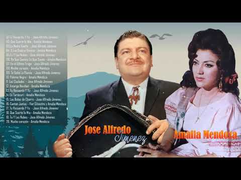 JOSÉ ALFREDO JIMÉNEZ Y AMALIA MENDOZA SUS MEJORES RANCHERAS JOSÉ ALFREDO JIMÉNEZ Y AMALIA MENDOZA