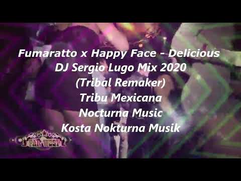 Fumaratto x Happy Face - Delicious (Tribal Remaker) DJ Sergio Lugo Mix 2020
